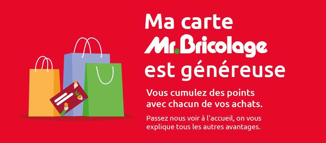 Le programme de fidélité Mr.Bricolage offre de nombreux avantages, inscrivez-vous en magasin et recevez votre carte immédiatement.